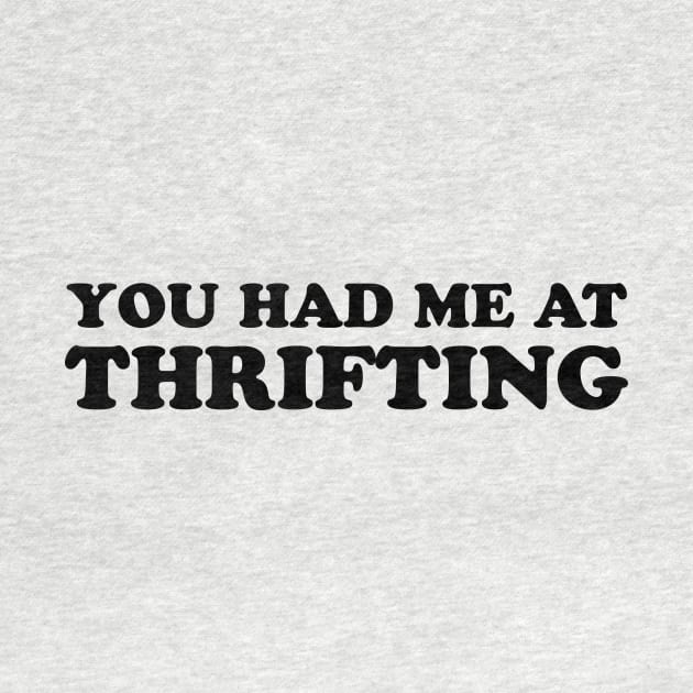 You Had Me At Thrifting by 3bagsfull
